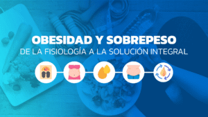 Obesidad y Sobrepeso: de la fisiología a la solución integral